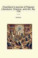 Chambers's Journal of Popular Literature, Science, and Art, No. 726