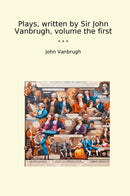 Plays, written by Sir John Vanbrugh, volume the first