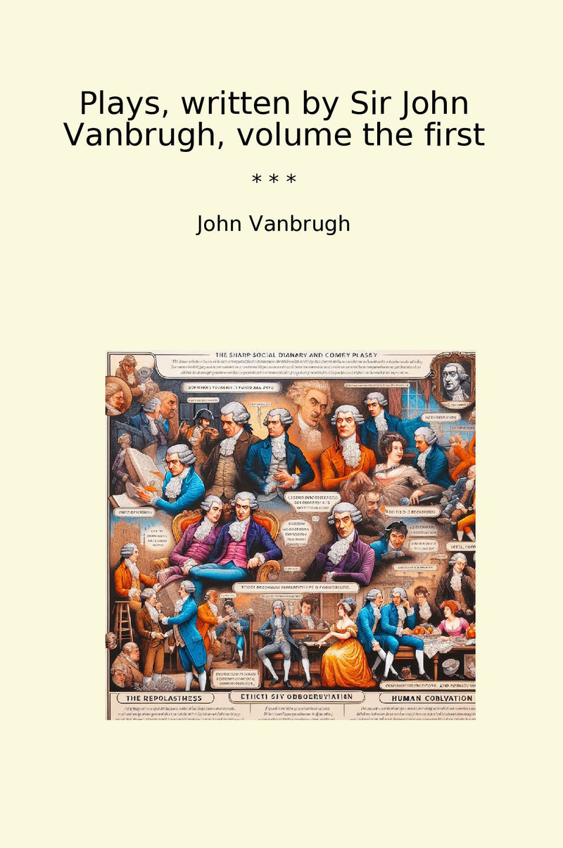 Plays, written by Sir John Vanbrugh, volume the first