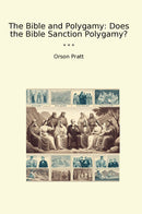 The Bible and Polygamy: Does the Bible Sanction Polygamy?
