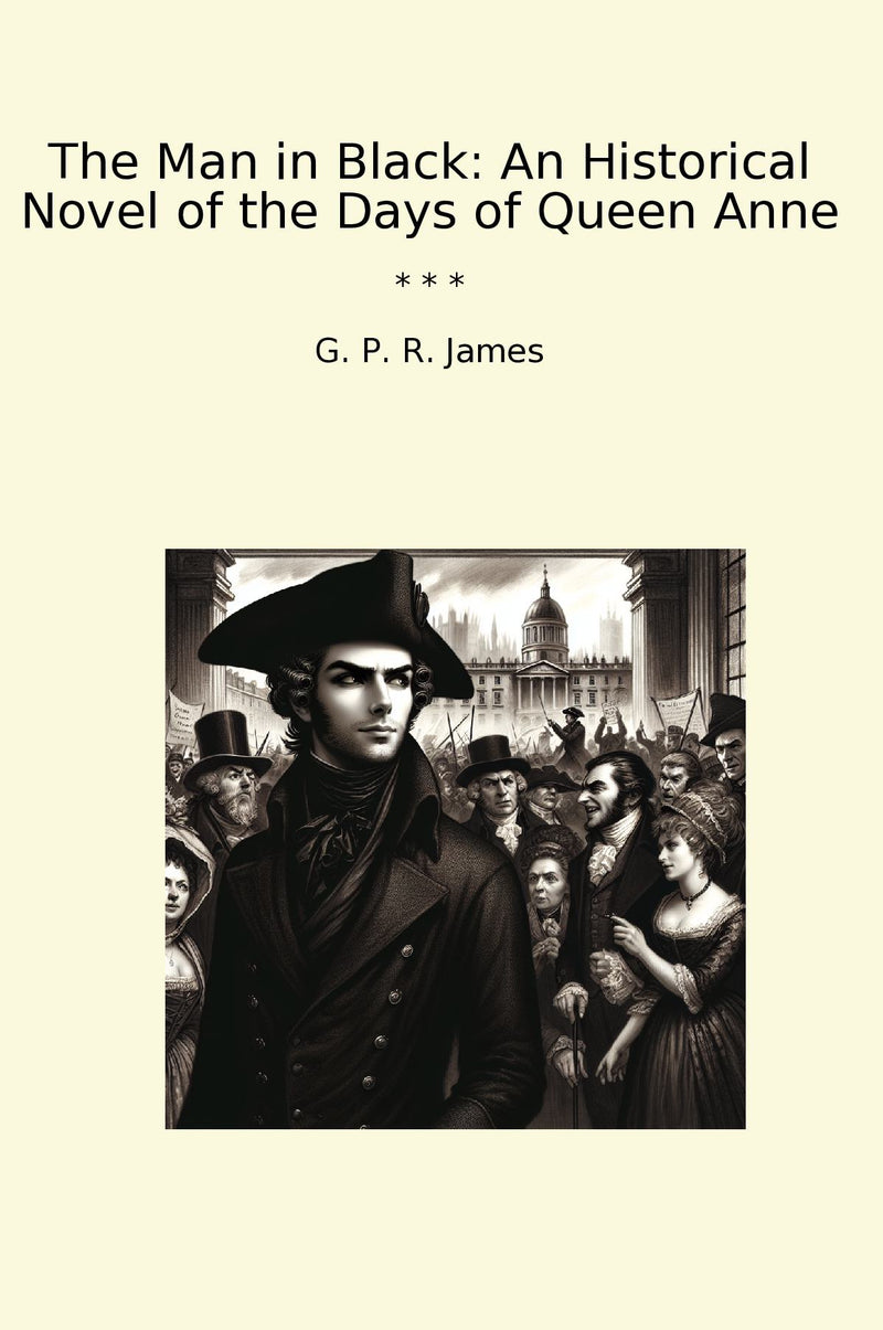 The Man in Black: An Historical Novel of the Days of Queen Anne