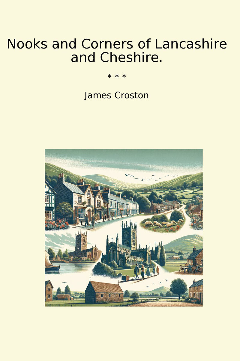 Nooks and Corners of Lancashire and Cheshire.