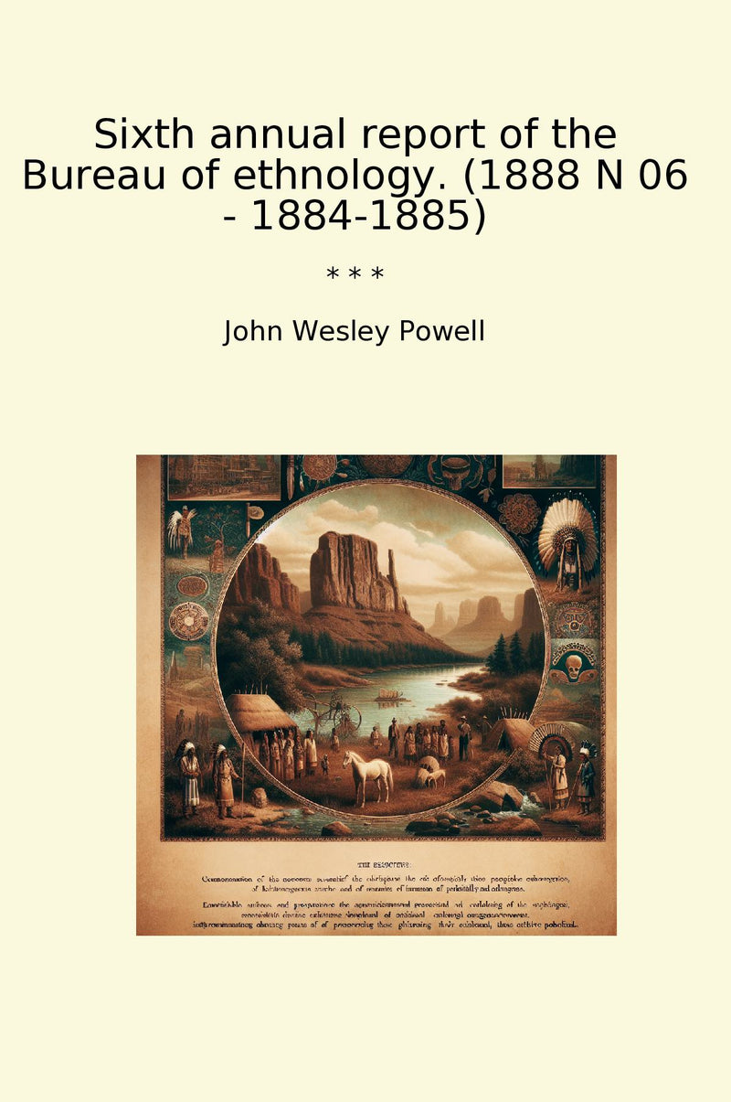 Sixth annual report of the Bureau of ethnology. (1888 N 06 - 1884-1885)
