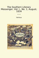 The Southern Literary Messenger, Vol. I., No. 1, August, 1834