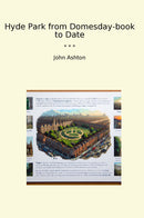 Hyde Park from Domesday-book to Date