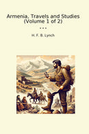 Armenia, Travels and Studies (Volume 1 of 2)