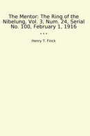 The Mentor: The Ring of the Nibelung, Vol. 3, Num. 24, Serial No. 100, February 1, 1916