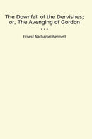 The Downfall of the Dervishes; or, The Avenging of Gordon