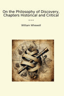 On the Philosophy of Discovery, Chapters Historical and Critical
