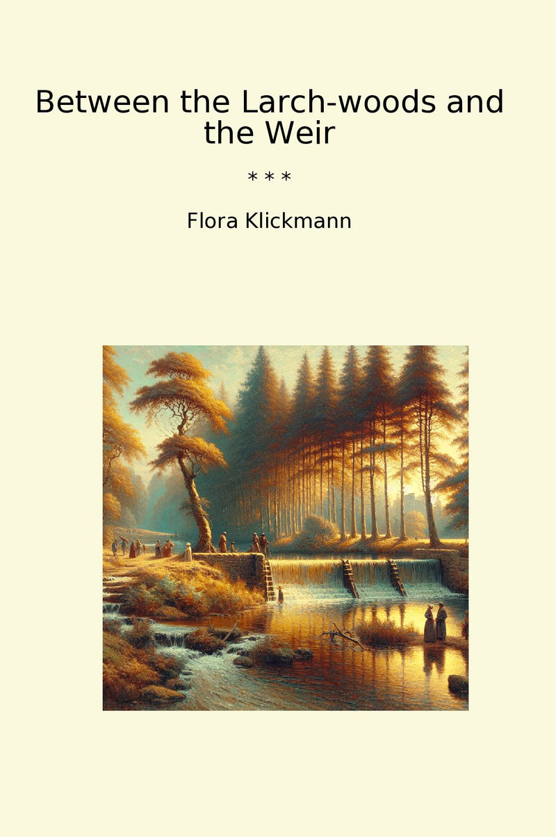 Between the Larch-woods and the Weir