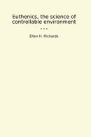 Euthenics, the science of controllable environment