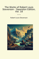 The Works of Robert Louis Stevenson - Swanston Edition, Vol. 18