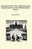 Scotland Yard: The methods and organisation of the Metropolitan Police