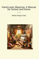 Hand-Loom Weaving: A Manual for School and Home
