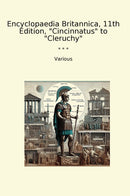 "Encyclopaedia Britannica, 11th Edition, "Cincinnatus" to "Cleruchy""
