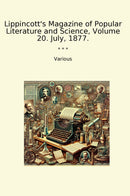 Lippincott's Magazine of Popular Literature and Science, Volume 20. July, 1877.