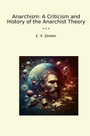 Anarchism: A Criticism and History of the Anarchist Theory