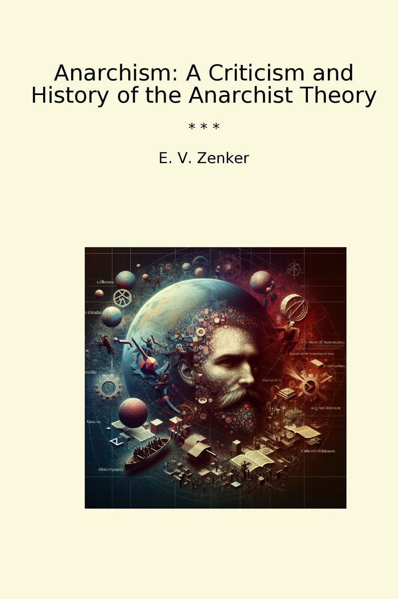 Anarchism: A Criticism and History of the Anarchist Theory