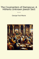 The Covenanters of Damascus; A Hitherto Unknown Jewish Sect
