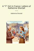 "A "Y" Girl in France: Letters of Katherine Shortall"