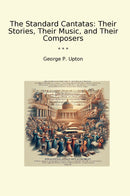 The Standard Cantatas: Their Stories, Their Music, and Their Composers