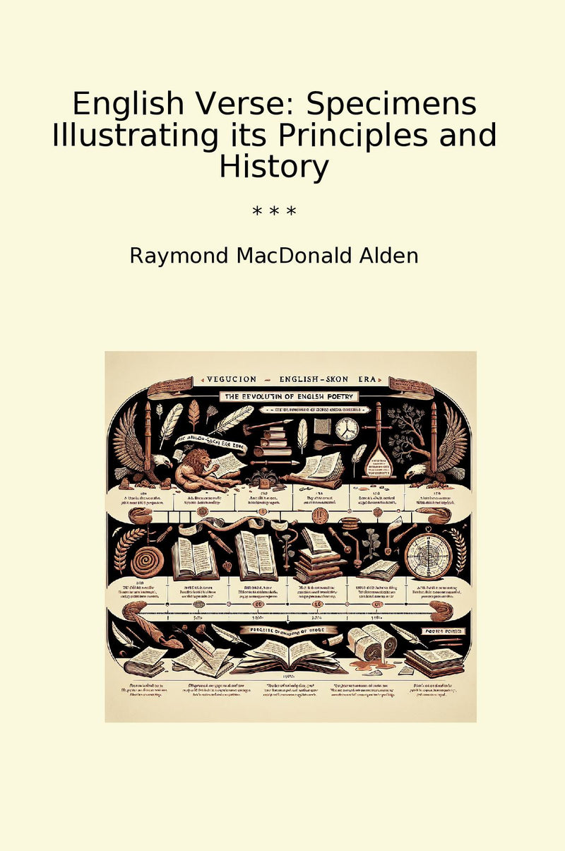 English Verse: Specimens Illustrating its Principles and History