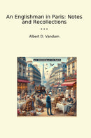 An Englishman in Paris: Notes and Recollections