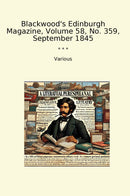Blackwood's Edinburgh Magazine, Volume 58, No. 359, September 1845