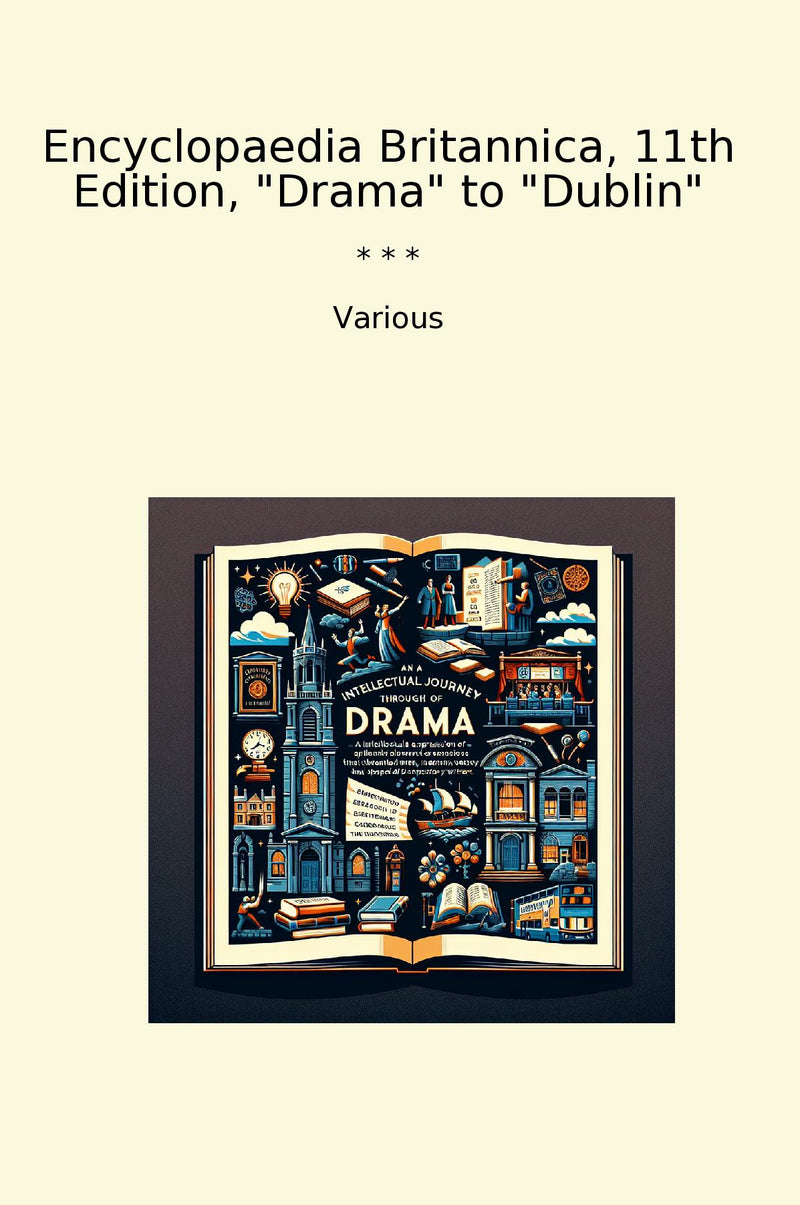 "Encyclopaedia Britannica, 11th Edition, "Drama" to "Dublin""