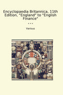 "Encyclopaedia Britannica, 11th Edition, "England" to "English Finance""