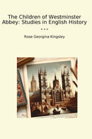 The Children of Westminster Abbey: Studies in English History