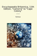 "Encyclopaedia Britannica, 11th Edition, "Camorra" to "Cape Colony""