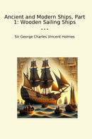 Ancient and Modern Ships, Part 1: Wooden Sailing Ships