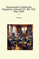 Blackwood's Edinburgh Magazine, Volume 57, No. 355, May 1845