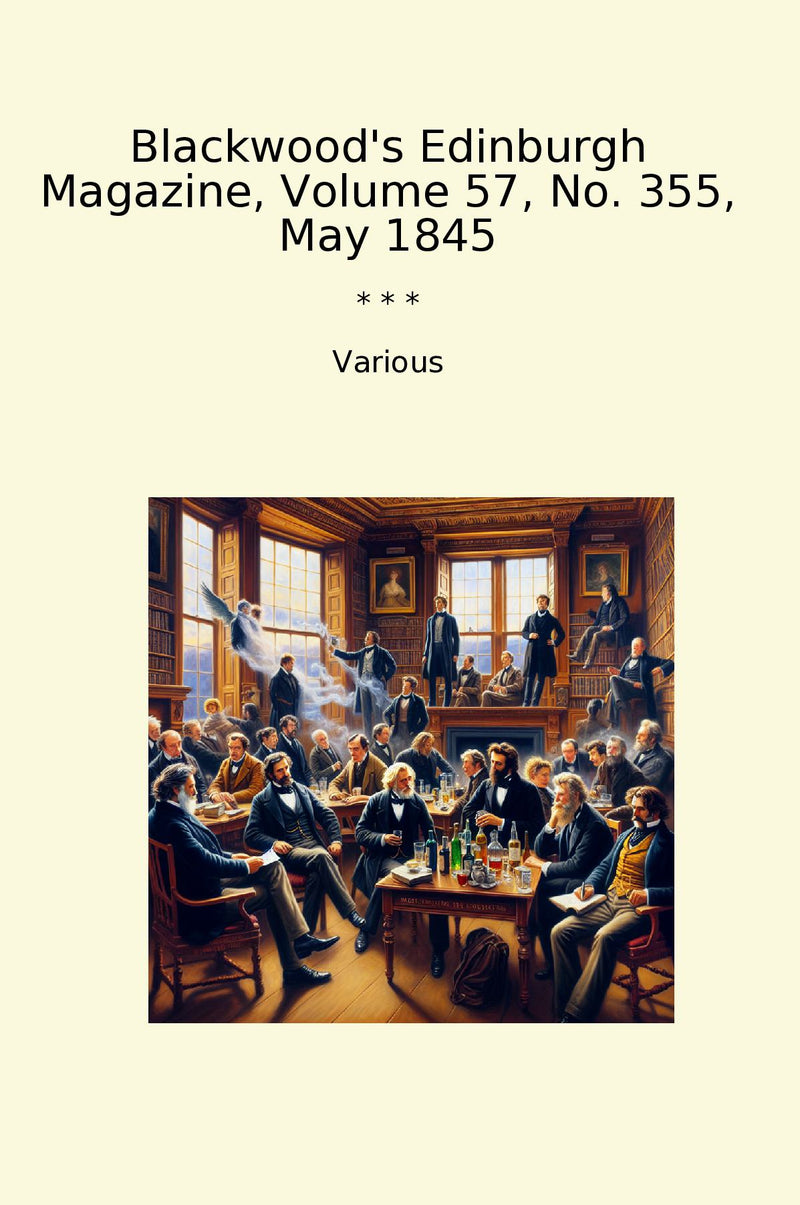 Blackwood's Edinburgh Magazine, Volume 57, No. 355, May 1845