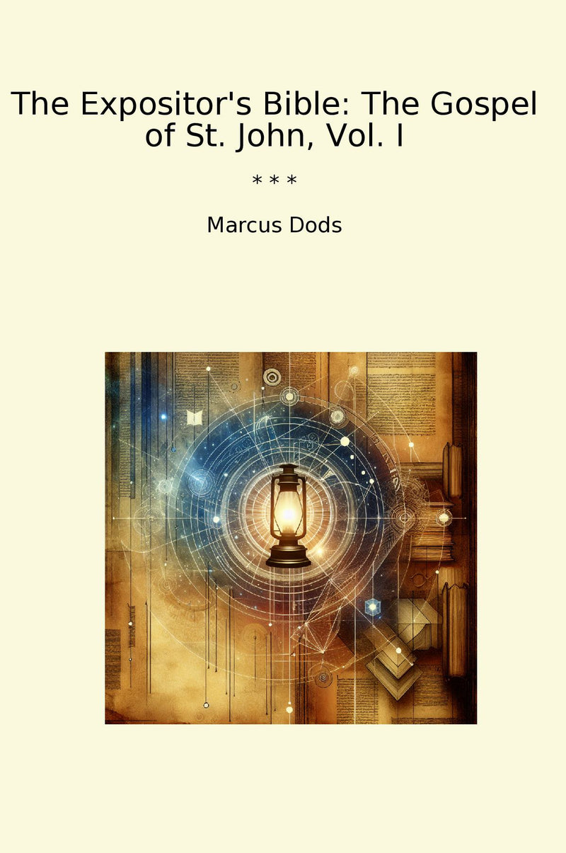 The Expositor's Bible: The Gospel of St. John, Vol. I