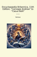 "Encyclopaedia Britannica, 11th Edition, "Carnegie Andrew" to "Casus Belli""