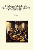 Blackwood's Edinburgh Magazine, Volume 62, No. 383, September 1847