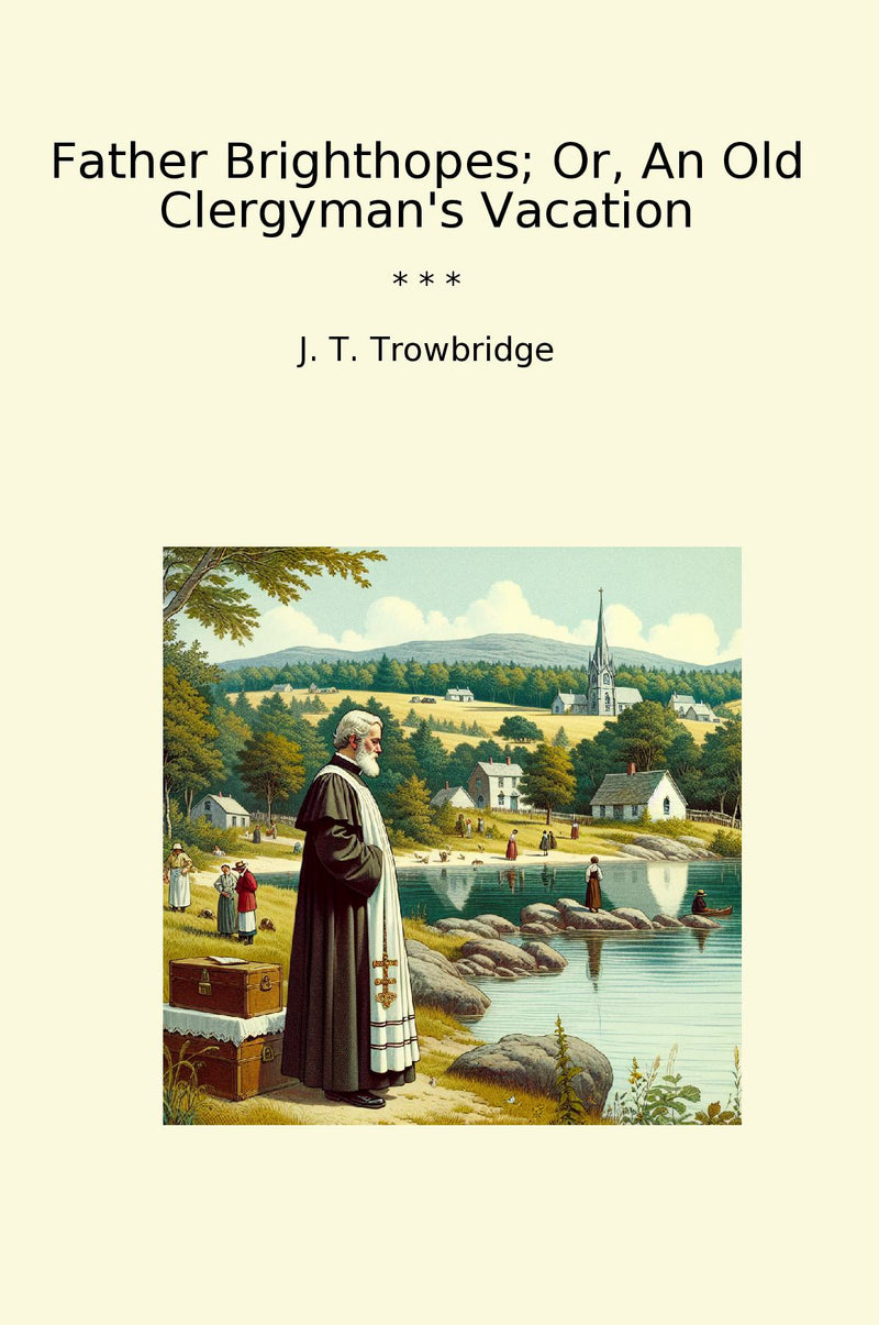 Father Brighthopes; Or, An Old Clergyman's Vacation