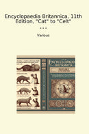 "Encyclopaedia Britannica, 11th Edition, "Cat" to "Celt""