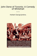 John Dene of Toronto: A Comedy of Whitehall