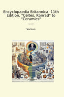 Encyclopaedia Britannica, 11th Edition, "Celtes, Konrad" to "Ceramics"