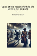 Spies of the Kaiser: Plotting the Downfall of England