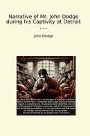 Narrative of Mr. John Dodge during his Captivity at Detroit