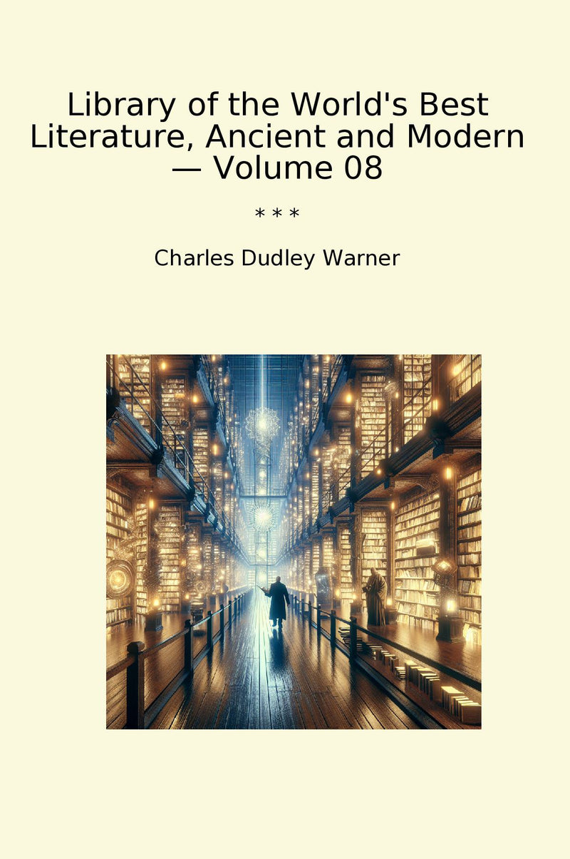 Library of the World's Best Literature, Ancient and Modern — Volume 08