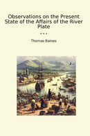 Observations on the Present State of the Affairs of the River Plate