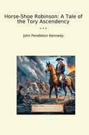 Horse-Shoe Robinson: A Tale of the Tory Ascendency