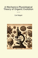 A Mechanico-Physiological Theory of Organic Evolution