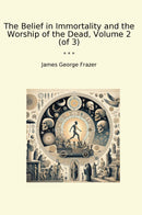 The Belief in Immortality and the Worship of the Dead, Volume 2 (of 3)