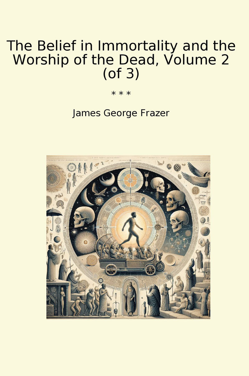 The Belief in Immortality and the Worship of the Dead, Volume 2 (of 3)